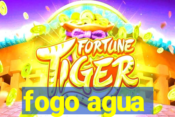 fogo agua